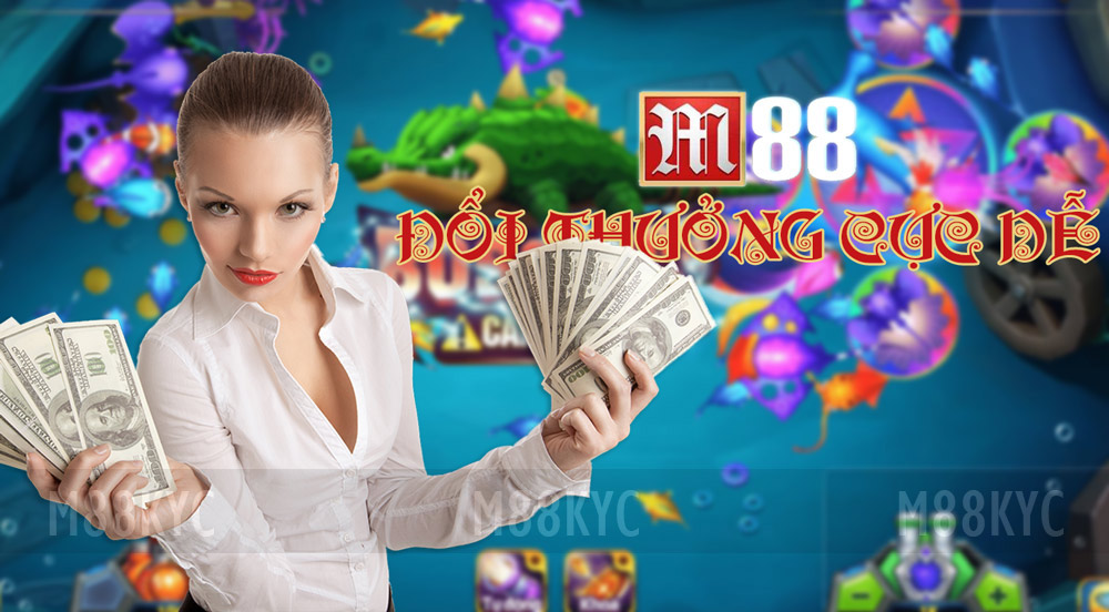 M88 KYC đổi thưởng tiền mặt cực dễ, cực nhanh