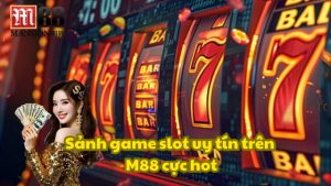 Sảnh game slot uy tín trên M88 cực hot
